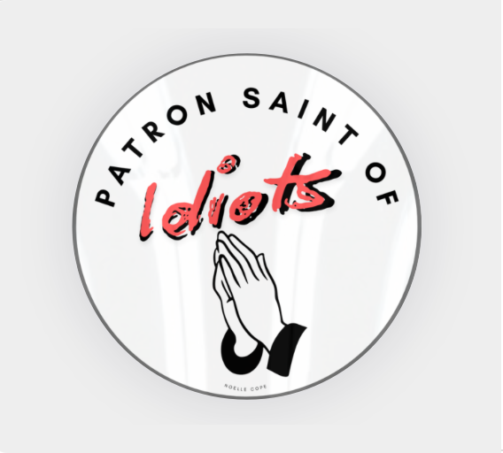 Patron Saint Of Idiots